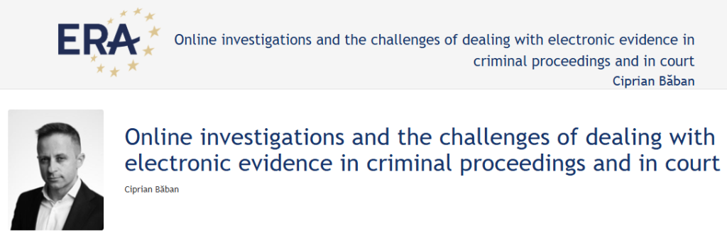 ePresentation Ciprian Băban: Online investigations and the challenges of dealing with electronic evidence in criminal proceedings and in court